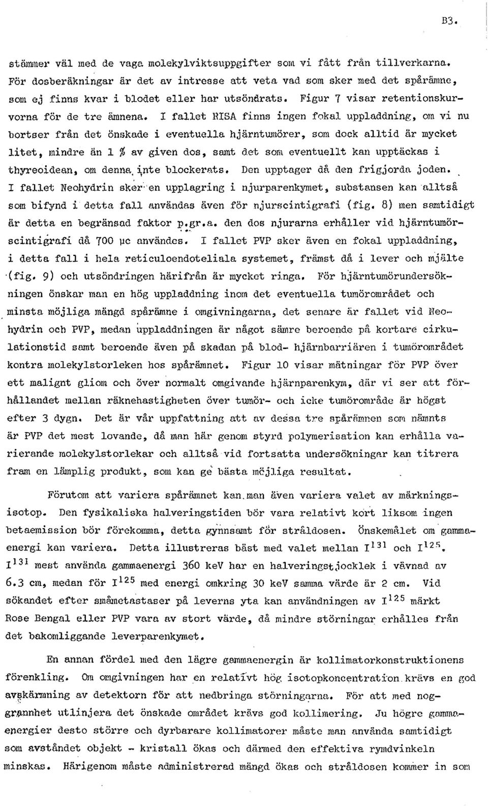 I fallet RISA finns ingen fokal uppladdning, om vi nu bortser från det önskade i eventuella hjärntumörer, som dock alltid är mycket litet, mindre än 1 % av given dos, samt det som eventuellt kan