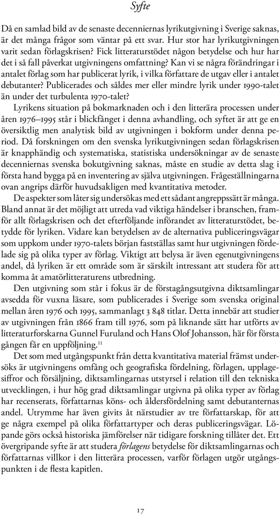 Kan vi se några förändringar i antalet förlag som har publicerat lyrik, i vilka författare de utgav eller i antalet debutanter?