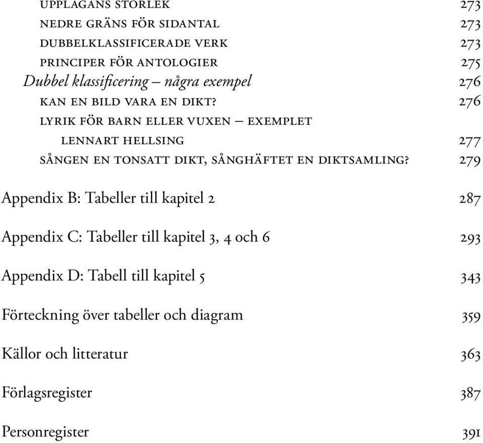 276 lyrik för barn eller vuxen exemplet lennart hellsing 277 sången en tonsatt dikt, sånghäftet en diktsamling?