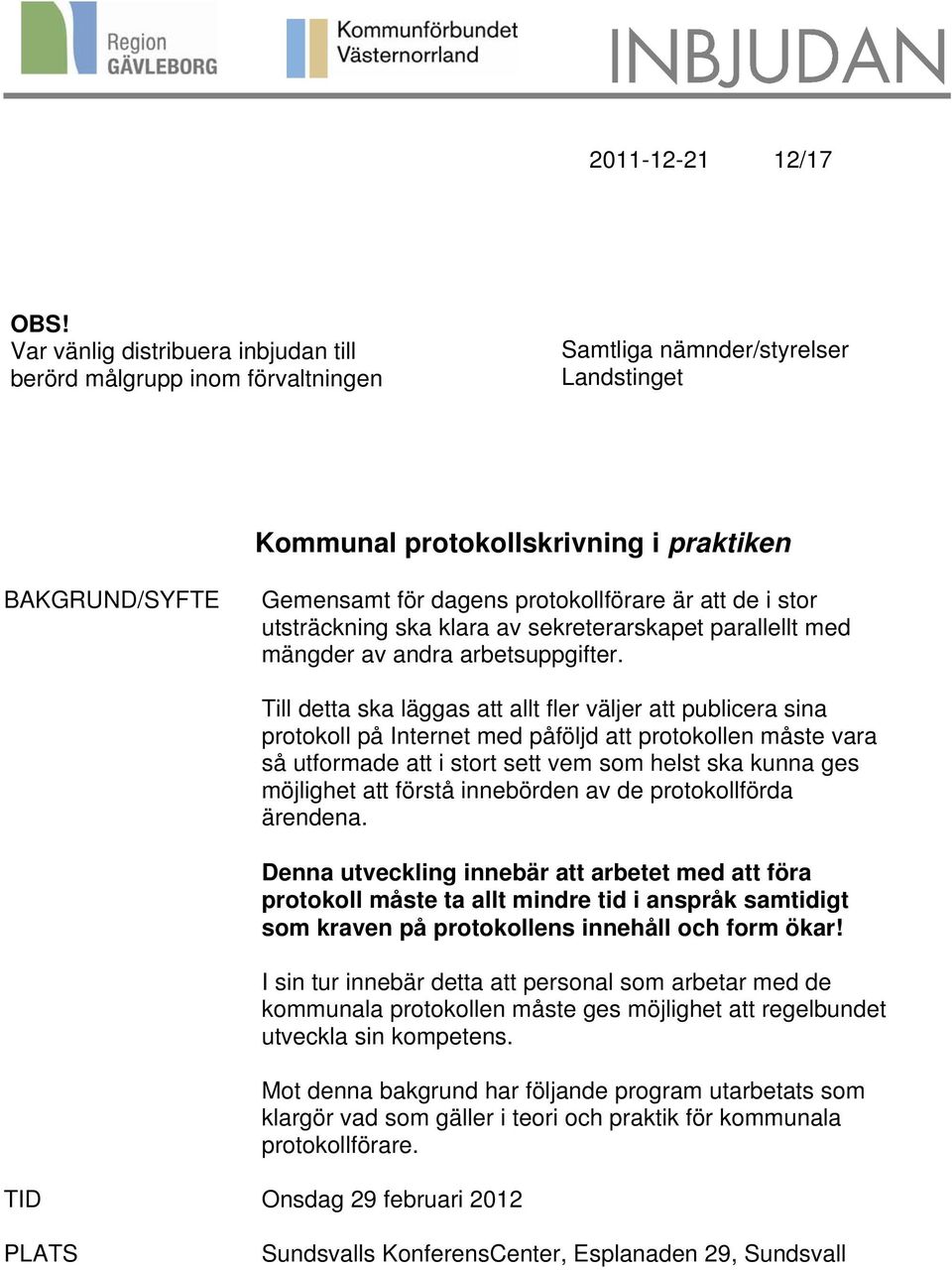 protokollförare är att de i stor utsträckning ska klara av sekreterarskapet parallellt med mängder av andra arbetsuppgifter.