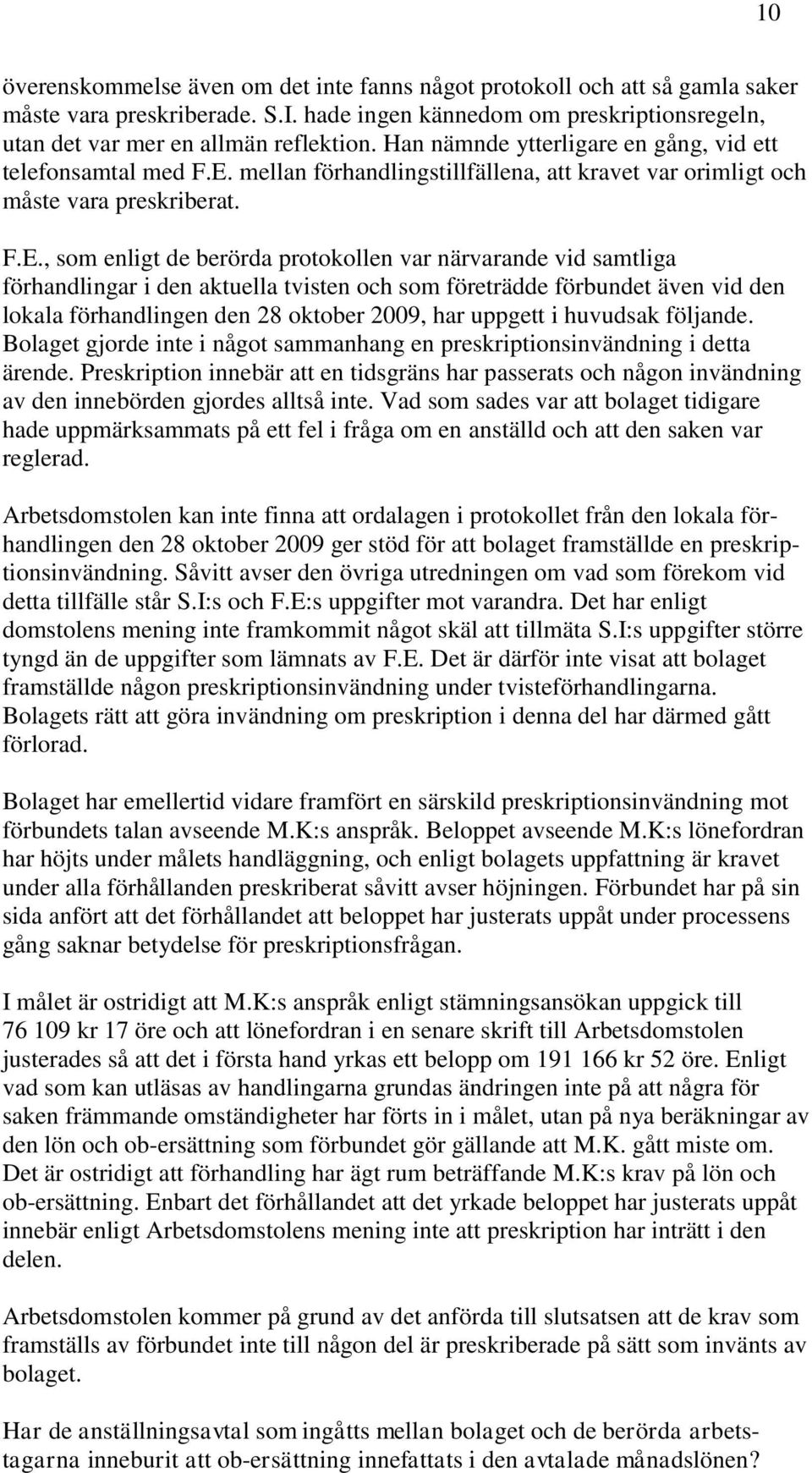 mellan förhandlingstillfällena, att kravet var orimligt och måste vara preskriberat. F.E.