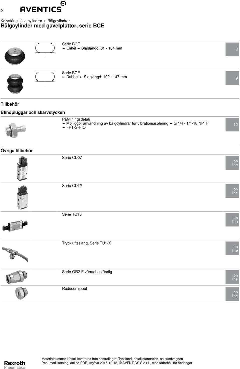 bälgcylindrar för vibrationsisolering 1/4-1/4-18 NPTF FPT-S-RIO 12 Övriga tillbehör Serie 7 on line Serie 12 on