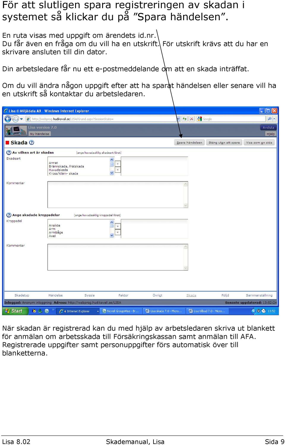 Din arbetsledare får nu ett e-postmeddelande om att en skada inträffat.