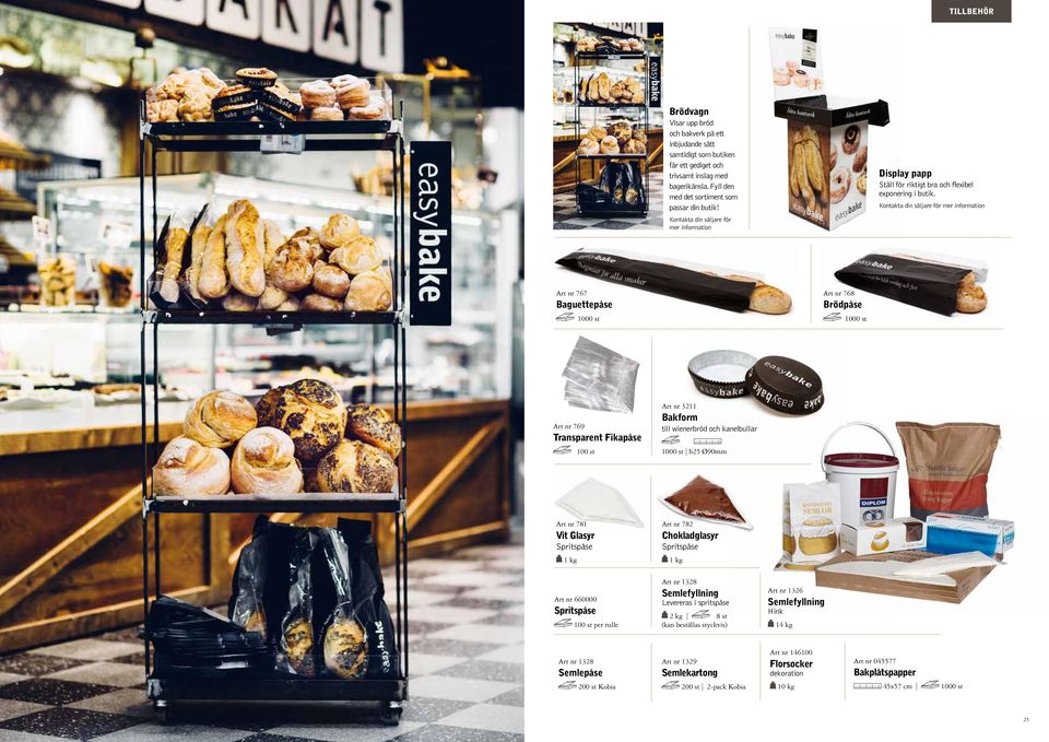 Kontakta din säljare för mer information Art nr 767 Baguettepåse 1000 st Art nr 768 Brödpåse 1000 st Art nr 769 Transparent Fikapåse Art nr 3211 Bakform till wienerbröd och kanelbullar 100 st 1000 st