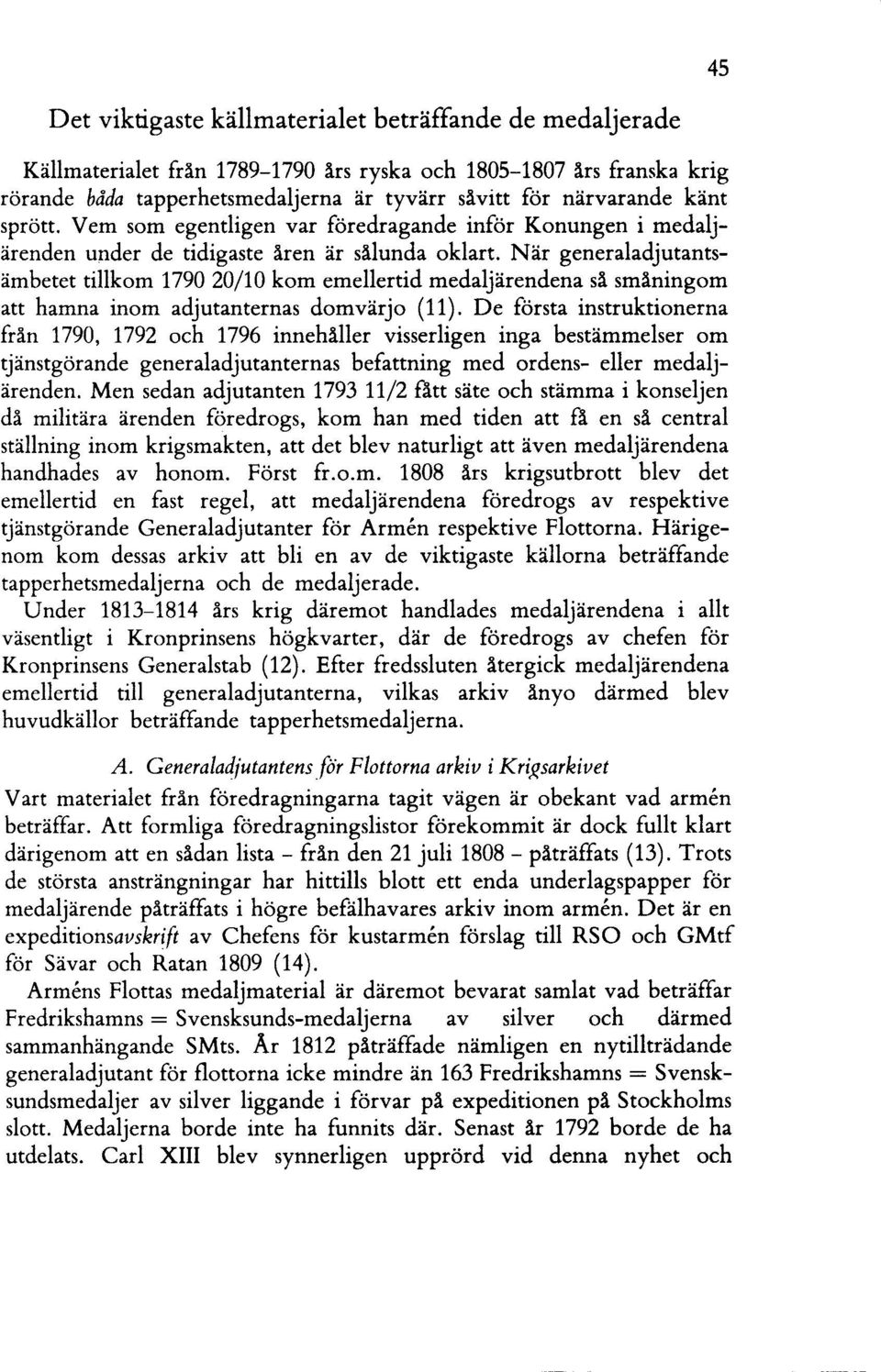 När generaladjutantsämbetet tillkom 1790 20/10 kom emellertid medaljärendena så småningom att hamna inom adjutanternas domvärjo (11).