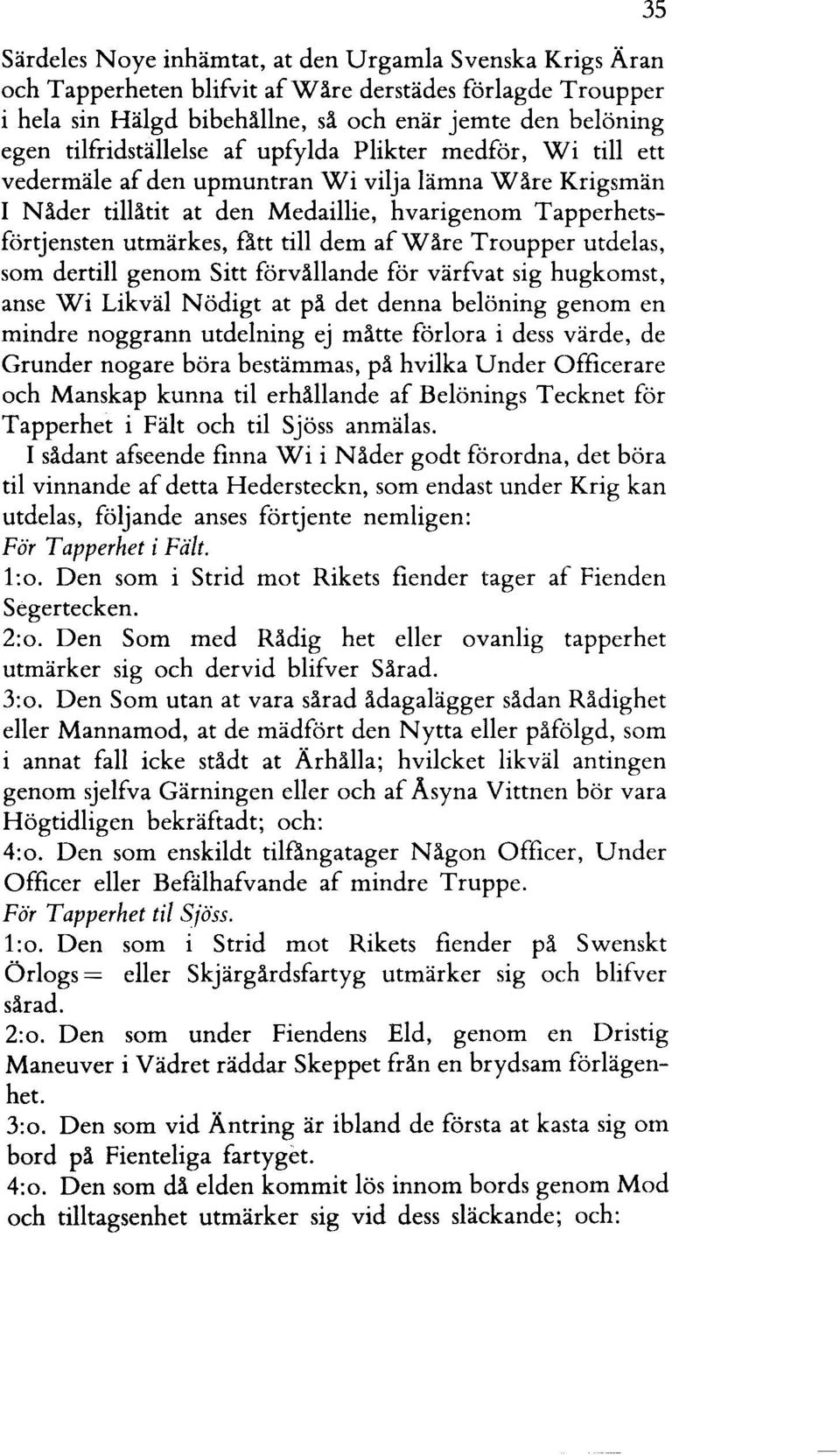 Troupper utdelas, som dertill genom Sitt förvållande för värfvat sig hugkomst, anse Wi Likväl Nödigt at på det denna belöning genom en mindre noggrann utdelning ej måtte förlora i dess värde, de