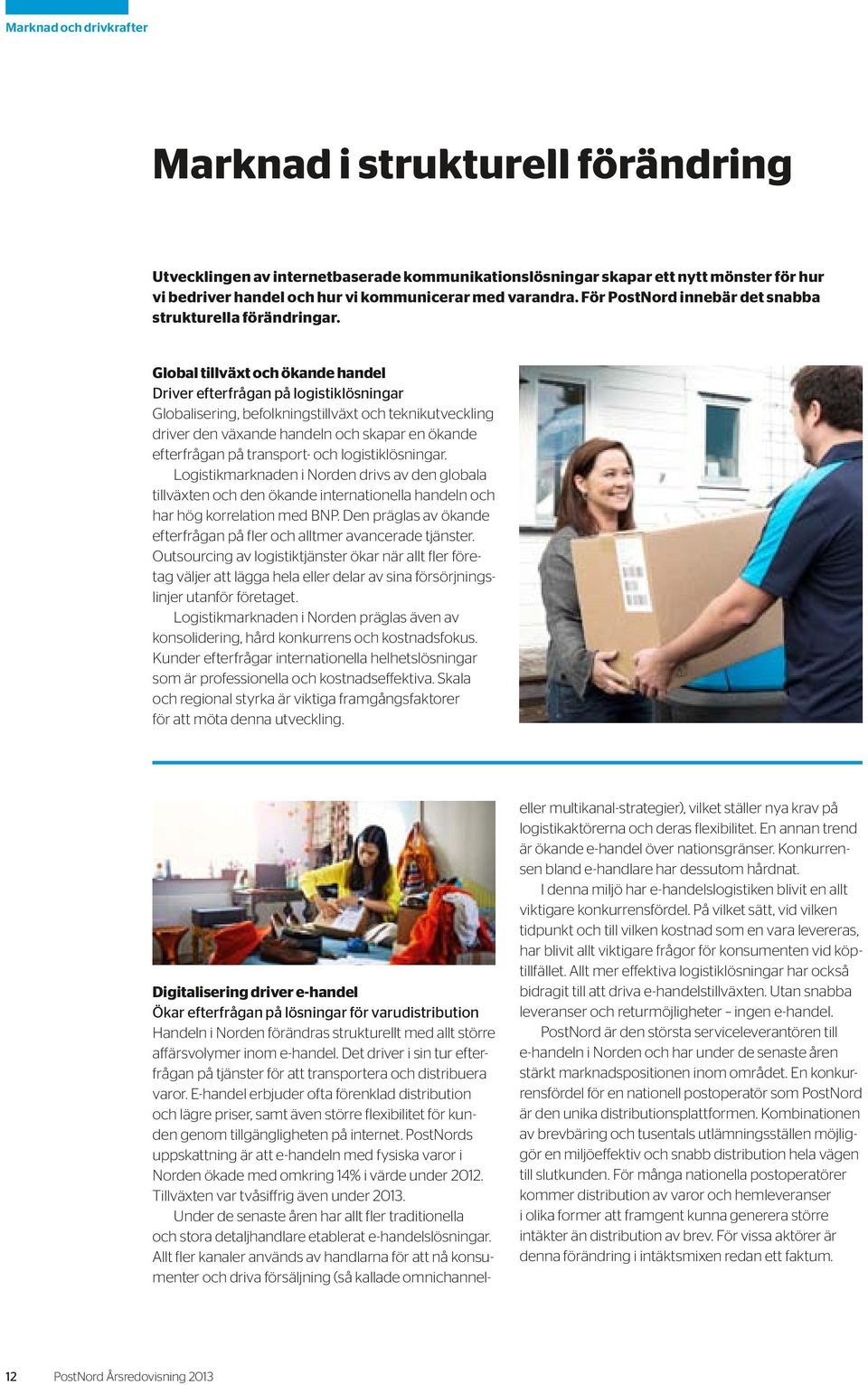 Global tillväxt och ökande handel Driver efterfrågan på logistiklösningar Globalisering, befolkningstillväxt och teknikutveckling driver den växande handeln och skapar en ökande efterfrågan på