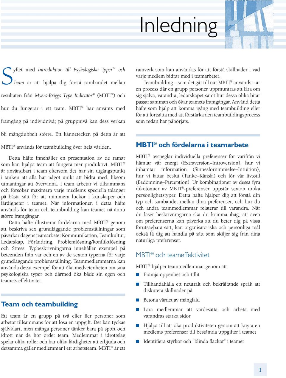 Teambuilding som det går till när MBTI används är en process där en grupp personer uppmuntras att lära om sig själva, varandra, ledarskapet samt hur dessa olika bitar passar samman och ökar teamets