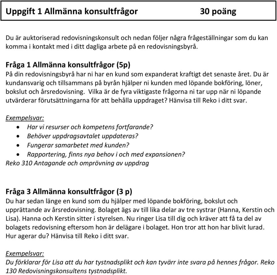 Du är kundansvarig och tillsammans på byrån hjälper ni kunden med löpande bokföring, löner, bokslut och årsredovisning.