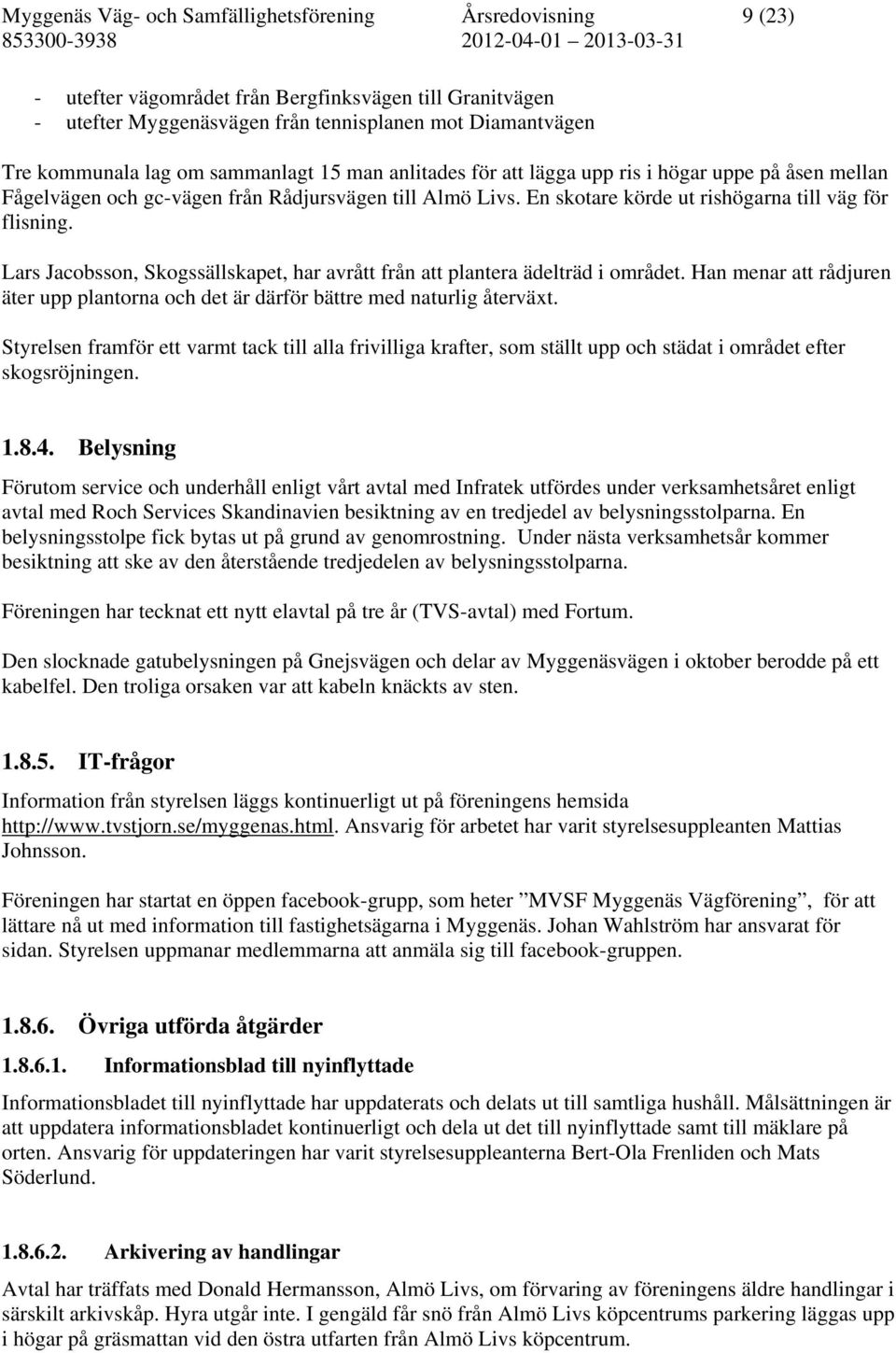 Lars Jacobsson, Skogssällskapet, har avrått från att plantera ädelträd i området. Han menar att rådjuren äter upp plantorna och det är därför bättre med naturlig återväxt.