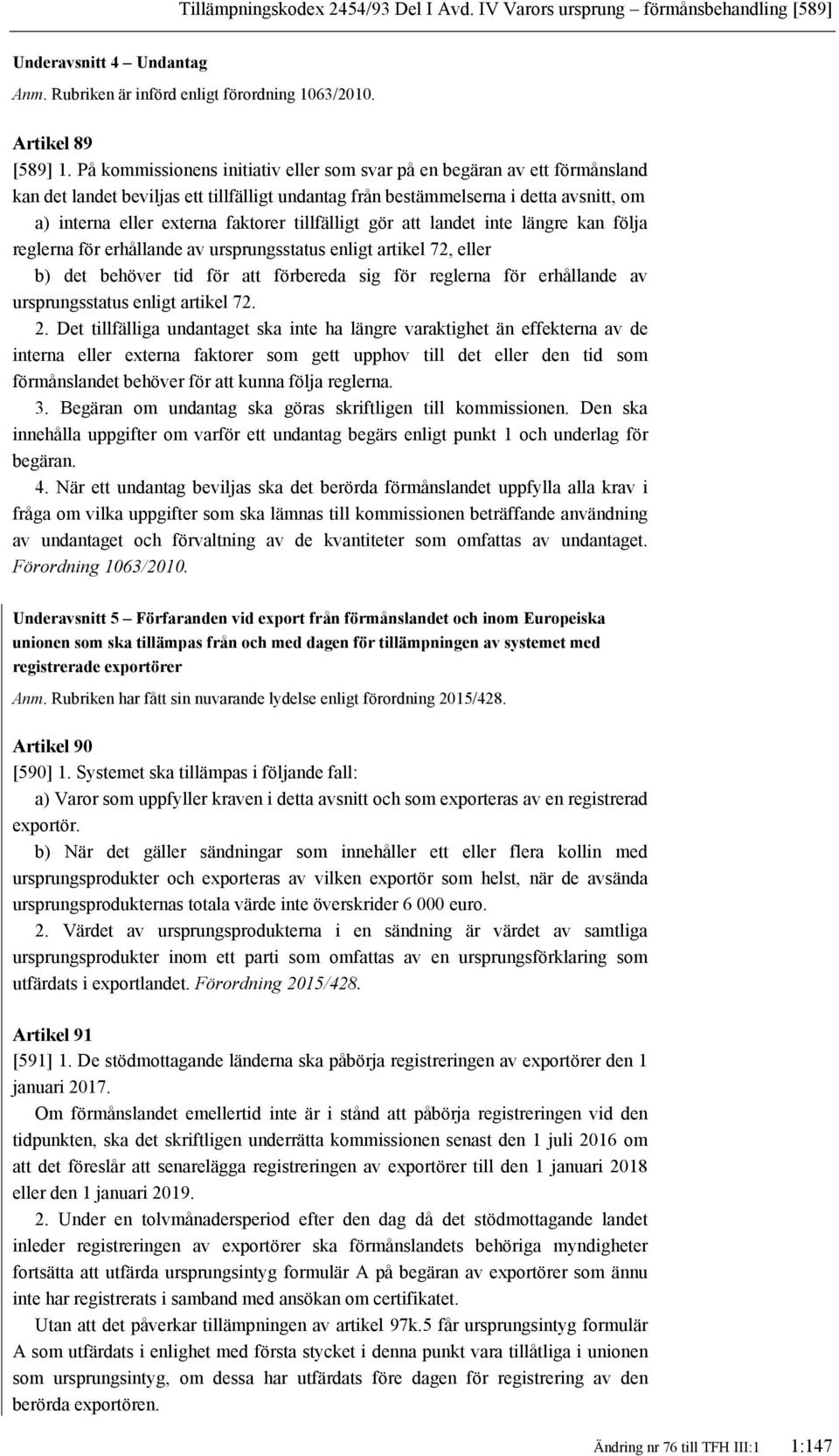 tillfälligt gör att landet inte längre kan följa reglerna för erhållande av ursprungsstatus enligt artikel 72, eller b) det behöver tid för att förbereda sig för reglerna för erhållande av