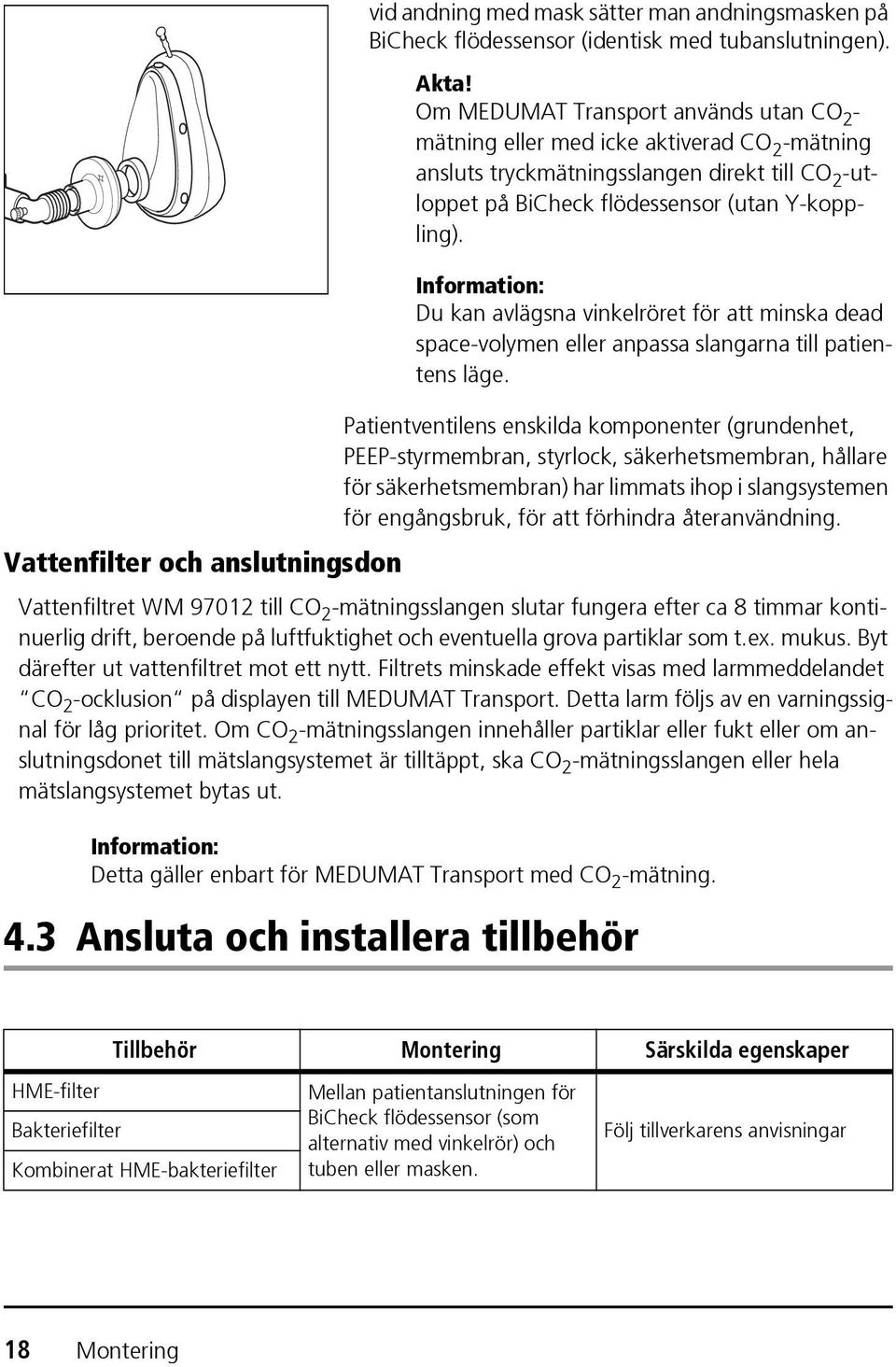 Information: Du kan avlägsna vinkelröret för att minska dead space-volymen eller anpassa slangarna till patientens läge.