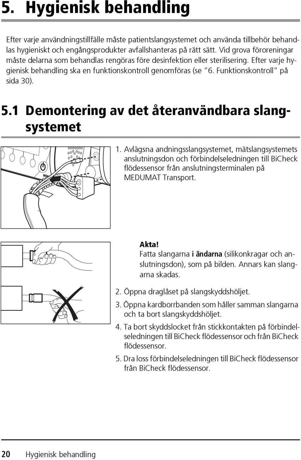 Funktionskontroll på sida 30). 5.1 Demontering av det återanvändbara slangsystemet 1.