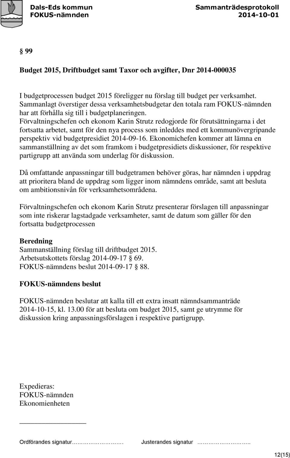 Förvaltningschefen och ekonom Karin Strutz redogjorde för förutsättningarna i det fortsatta arbetet, samt för den nya process som inleddes med ett kommunövergripande perspektiv vid budgetpresidiet