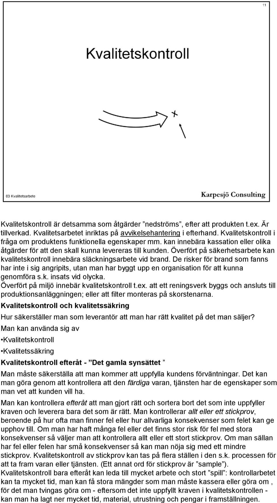 Överfört på säkerhetsarbete kan kvalitetskontroll innebära släckningsarbete vid brand.