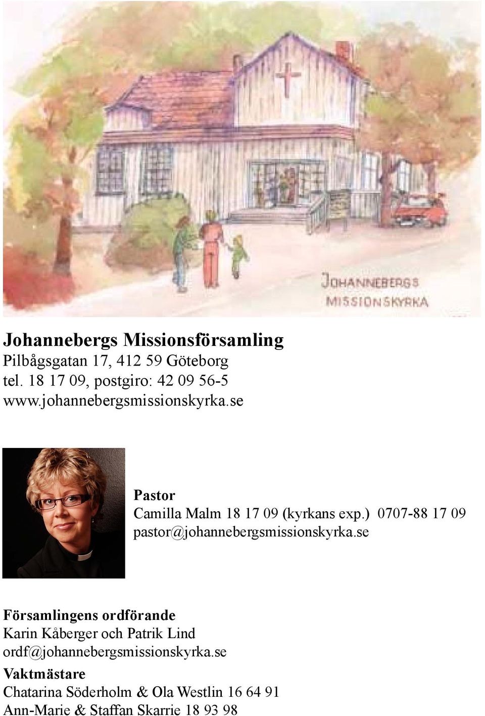 se Pastor Camilla Malm 18 17 09 (kyrkans exp.) 0707-88 17 09 pastor@johannebergsmissionskyrka.