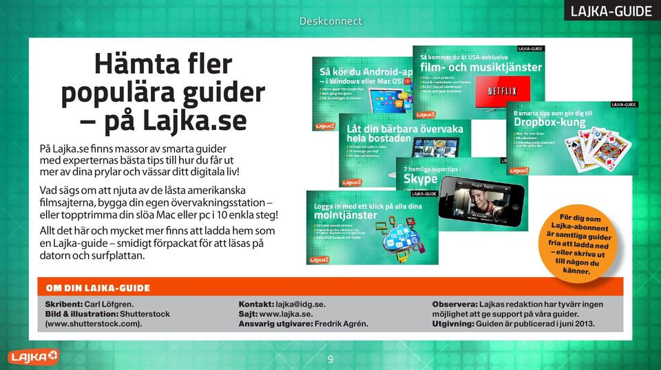 Allt det här och mycket mer finns att ladda hem som en Lajka-guide smidigt förpackat för att läsas på datorn och surfplattan.