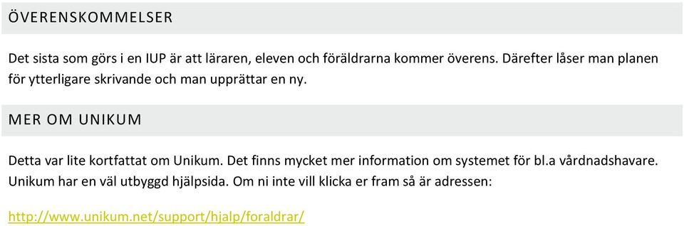 MER OM UNIKUM Detta var lite kortfattat om Unikum. Det finns mycket mer information om systemet för bl.