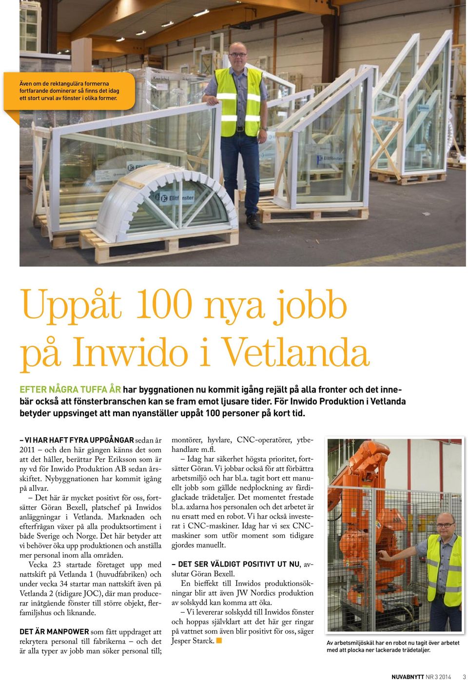 För Inwido Produktion i Vetlanda betyder uppsvinget att man nyanställer uppåt 100 personer på kort tid.