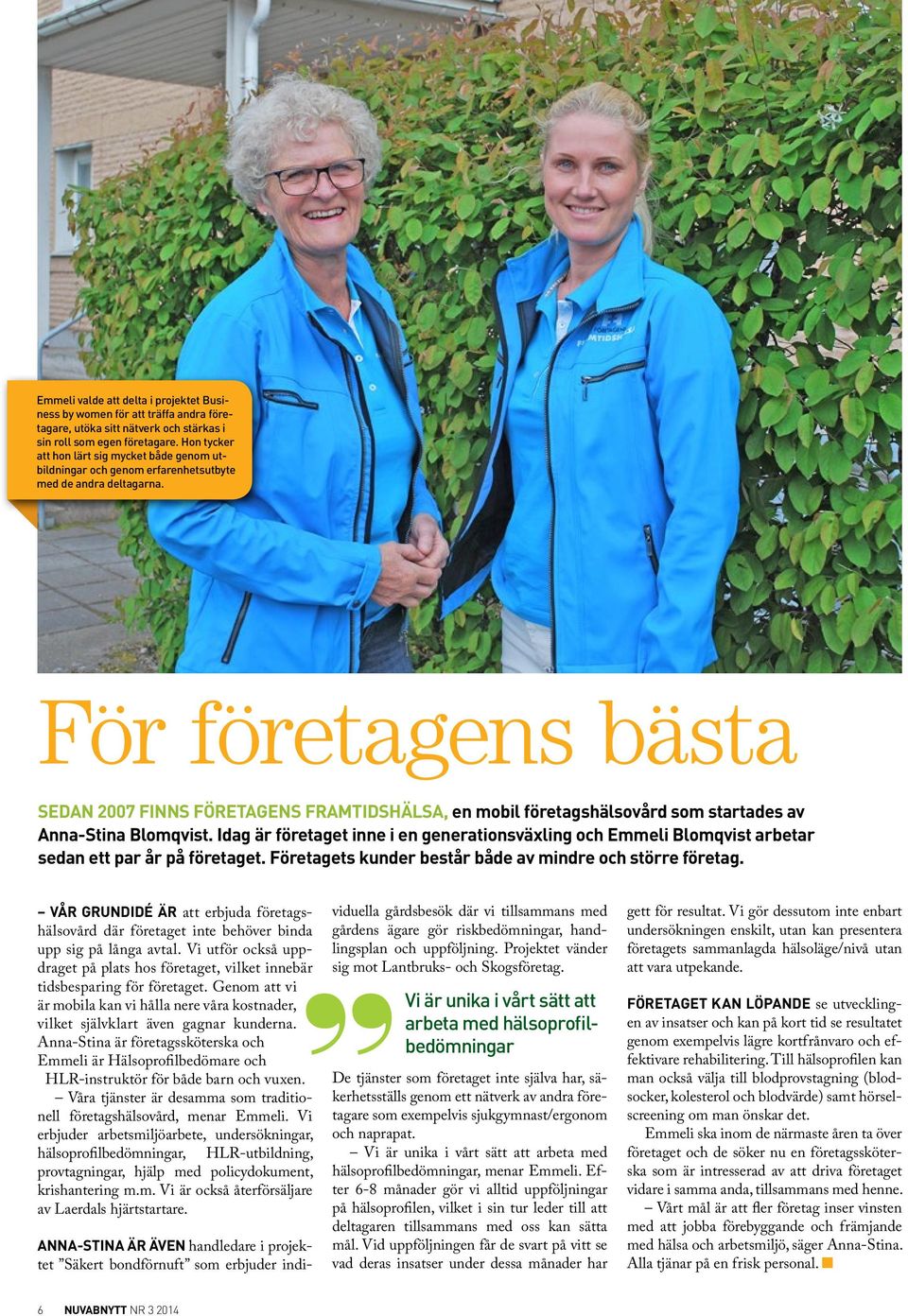 För företagens bästa Sedan 2007 finns Företagens Framtidshälsa, en mobil företagshälsovård som startades av Anna-Stina Blomqvist.