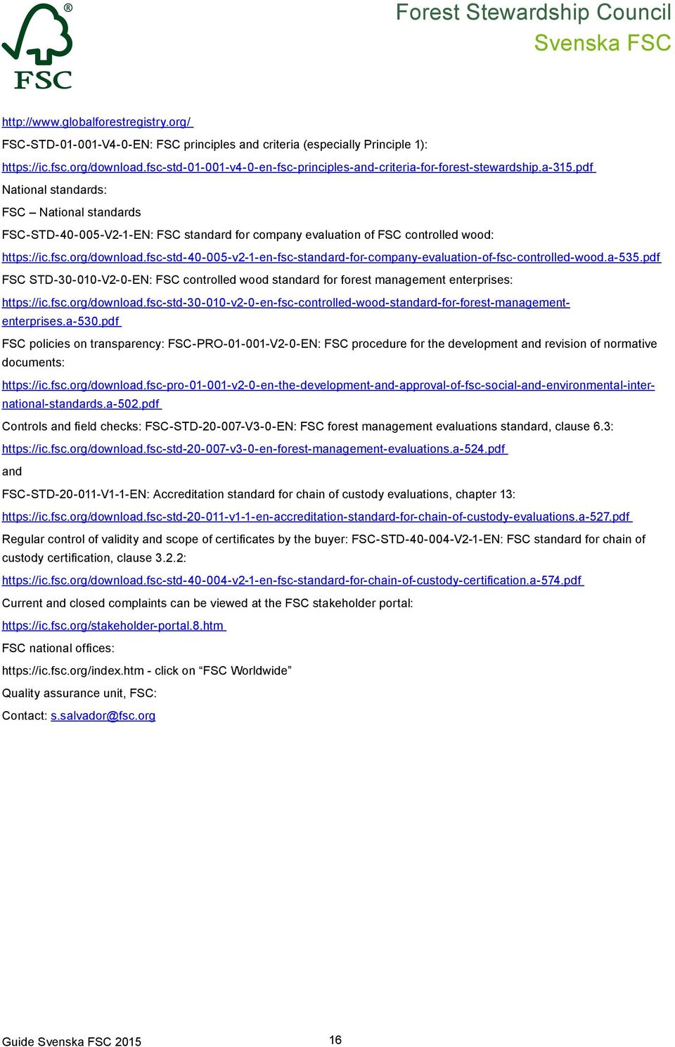 pdf National standards: FSC National standards FSC-STD-40-005-V2-1-EN: FSC standard for company evaluation of FSC controlled wood: https://ic.fsc.org/download.