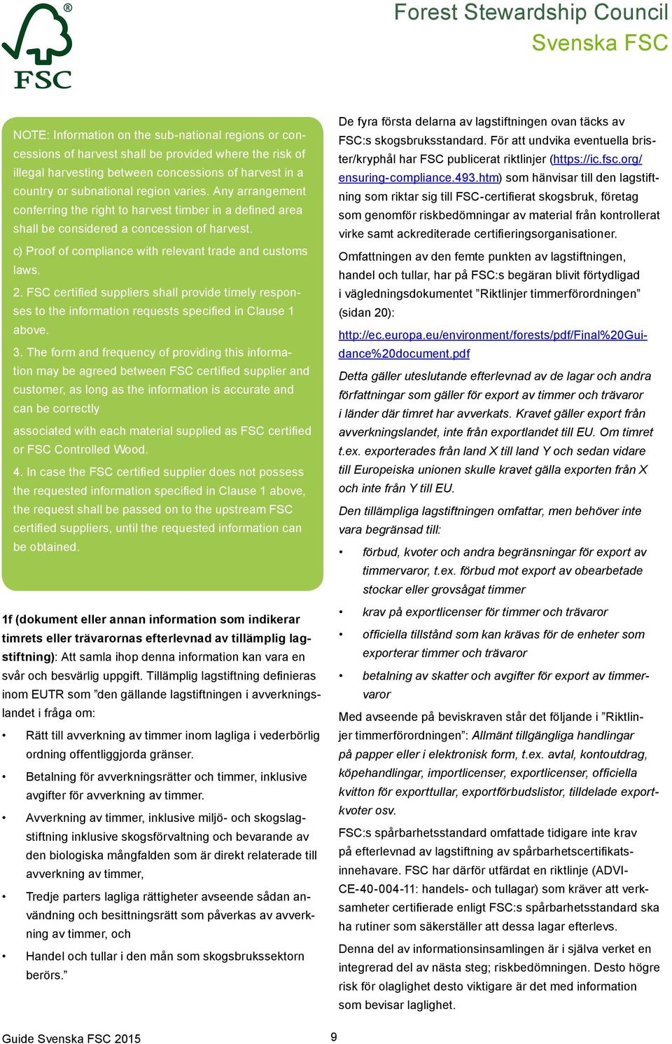 FSC certified suppliers shall provide timely responses to the information requests specified in Clause 1 above. 3.