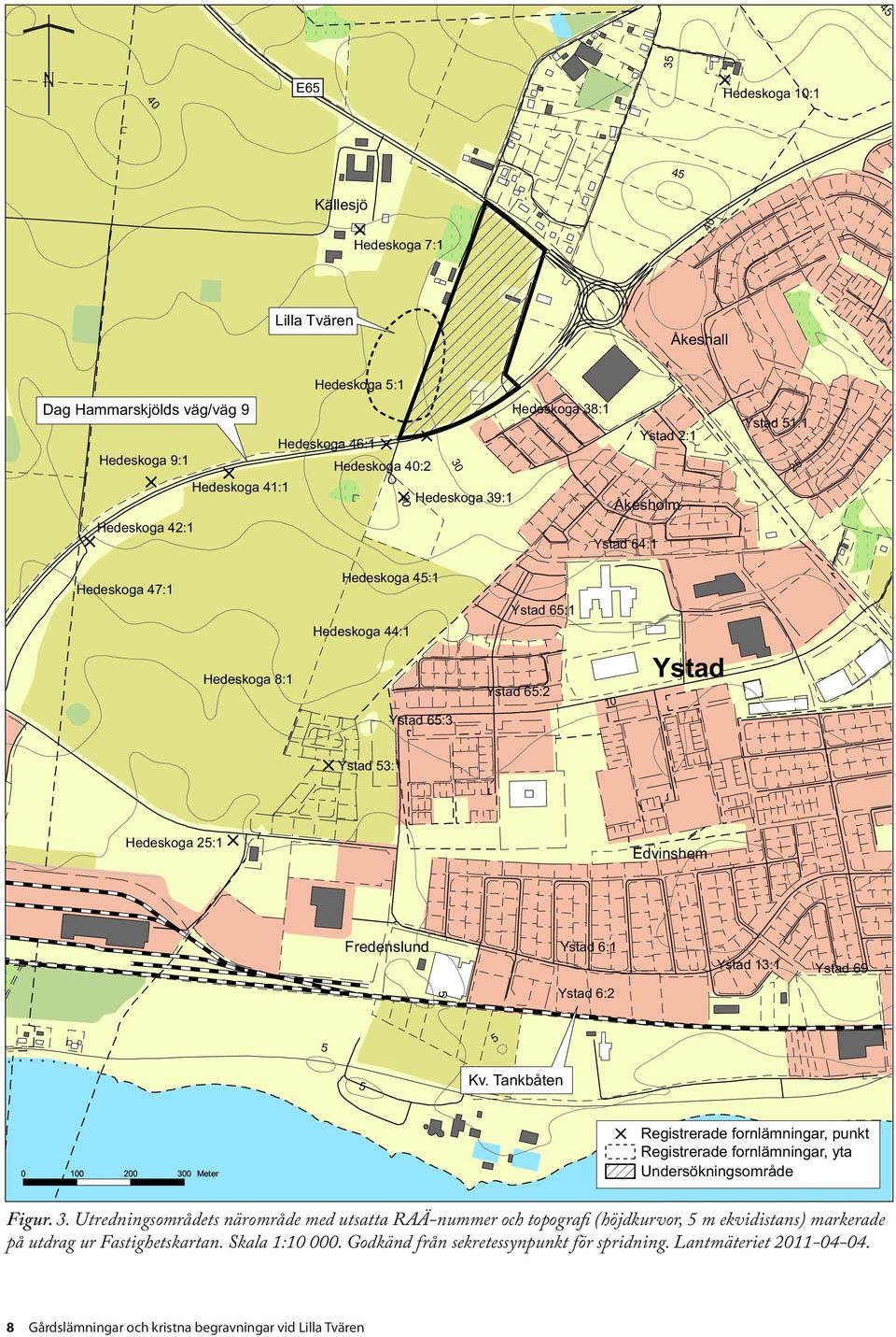 Hedeskoga 25:1 Edvinshem Fredenslund Ystad 6:1 Ystad 13:1 Ystad 69 5 Ystad 6:2 5 5 5 Kv. Tankbåten Registrerade fornlämningar, punkt Registrerade fornlämningar, yta Undersökningsområde Figur. 3.