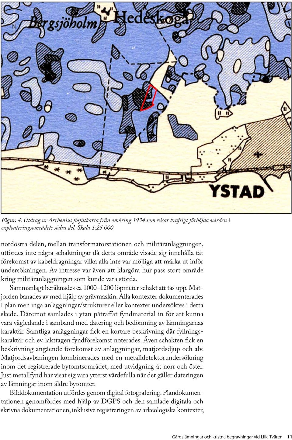 alla inte var möjliga att märka ut inför undersökningen. Av intresse var även att klargöra hur pass stort område kring militäranläggningen som kunde vara störda.