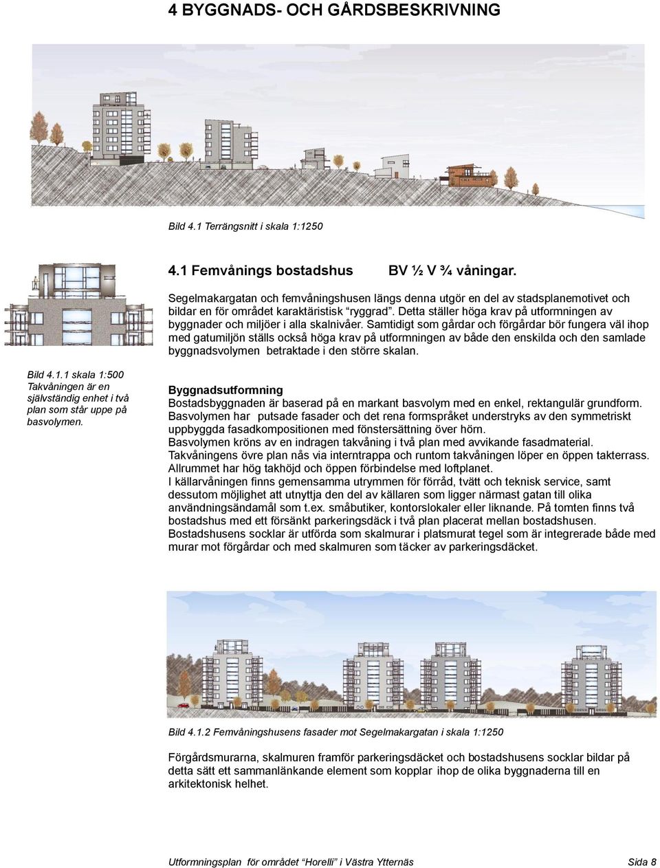 Detta ställer höga krav på utformningen av byggnader och miljöer i alla skalnivåer.