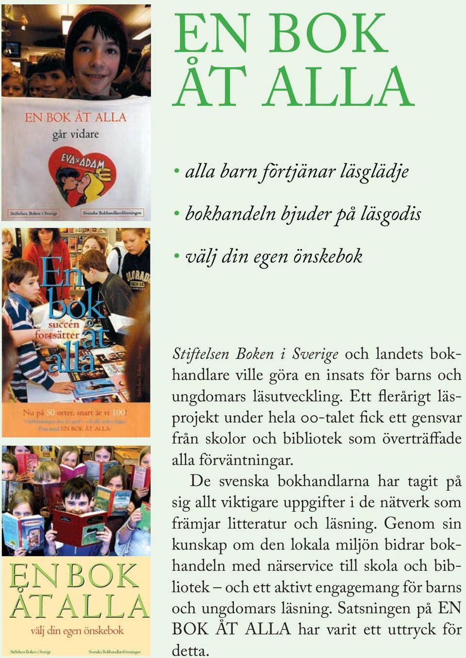 Ett flerårigt läsprojekt under hela 00-talet fick ett gensvar från skolor och bibliotek som överträffade alla förväntningar.