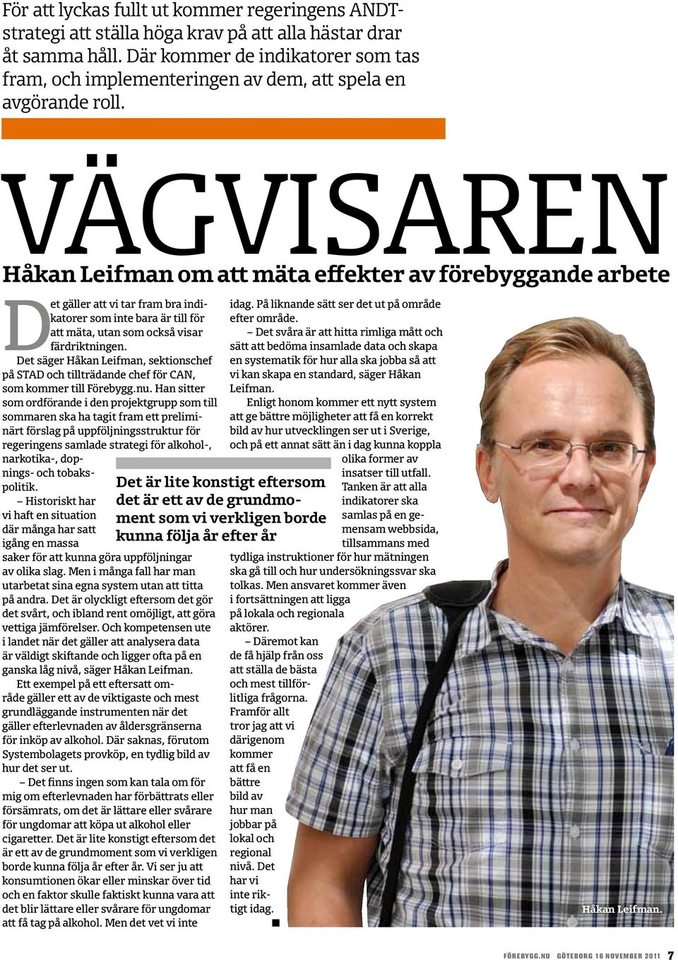 VÄGVISAREN Håka Leifma om att mäta effekter av förebyggade arbete Det gäller att vi tar fram bra idikatorer som ite bara är till för att mäta, uta som också visar färdriktige.