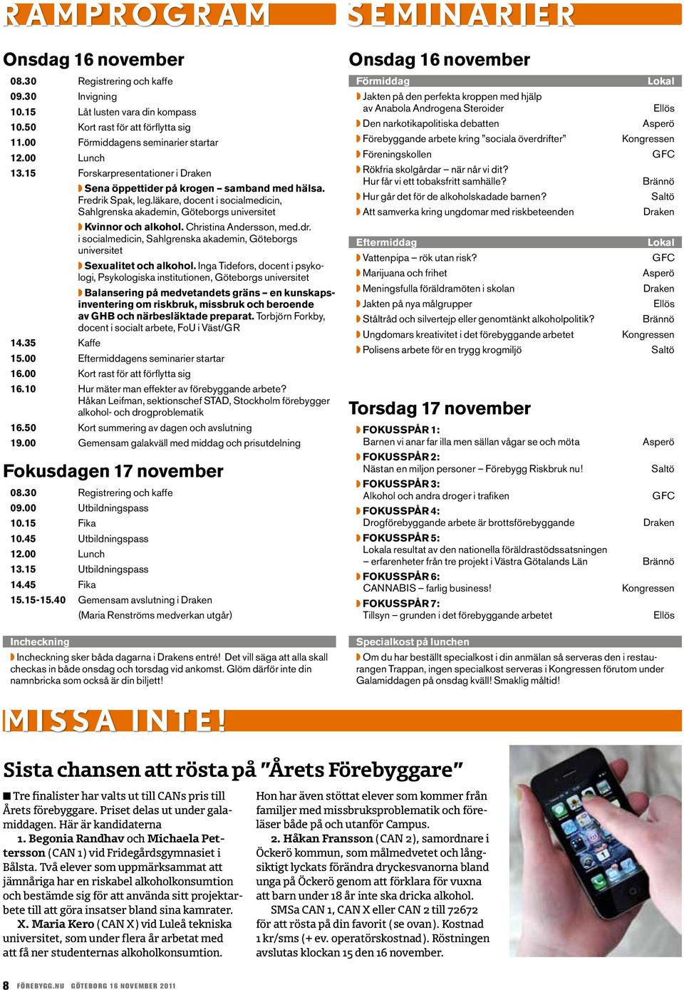 Christia Adersso, med.dr. i socialmedici, Sahlgreska akademi, Göteborgs uiversitet Sexualitet och alkohol.