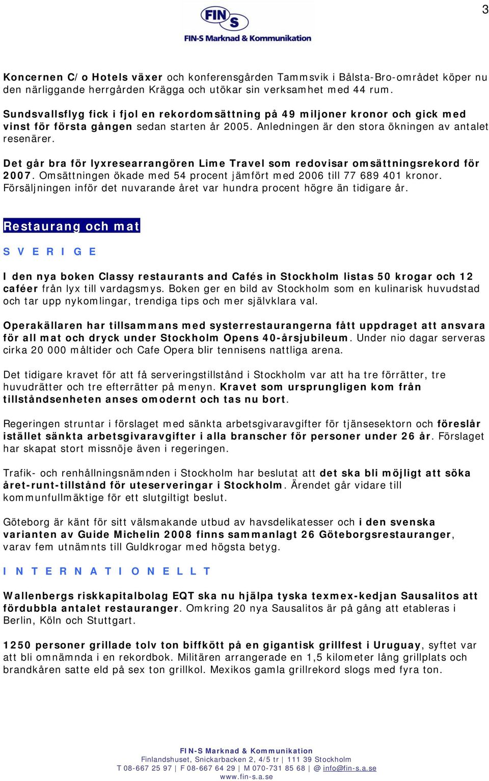 Det går bra för lyxresearrangören Lime Travel som redovisar omsättningsrekord för 2007. Omsättningen ökade med 54 procent jämfört med 2006 till 77 689 401 kronor.