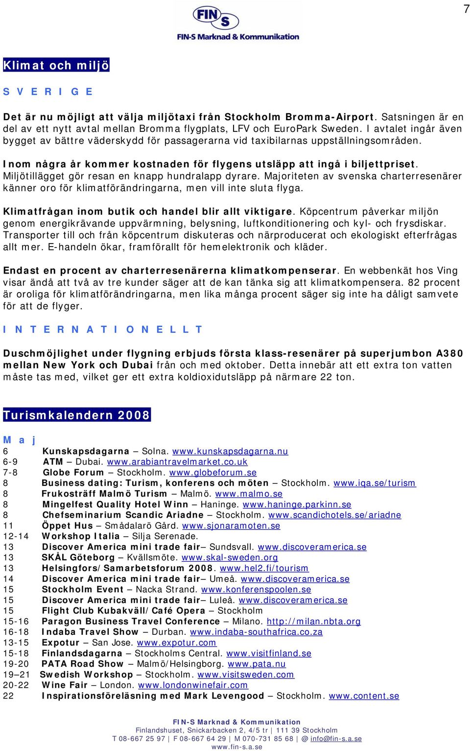 Miljötillägget gör resan en knapp hundralapp dyrare. Majoriteten av svenska charterresenärer känner oro för klimatförändringarna, men vill inte sluta flyga.