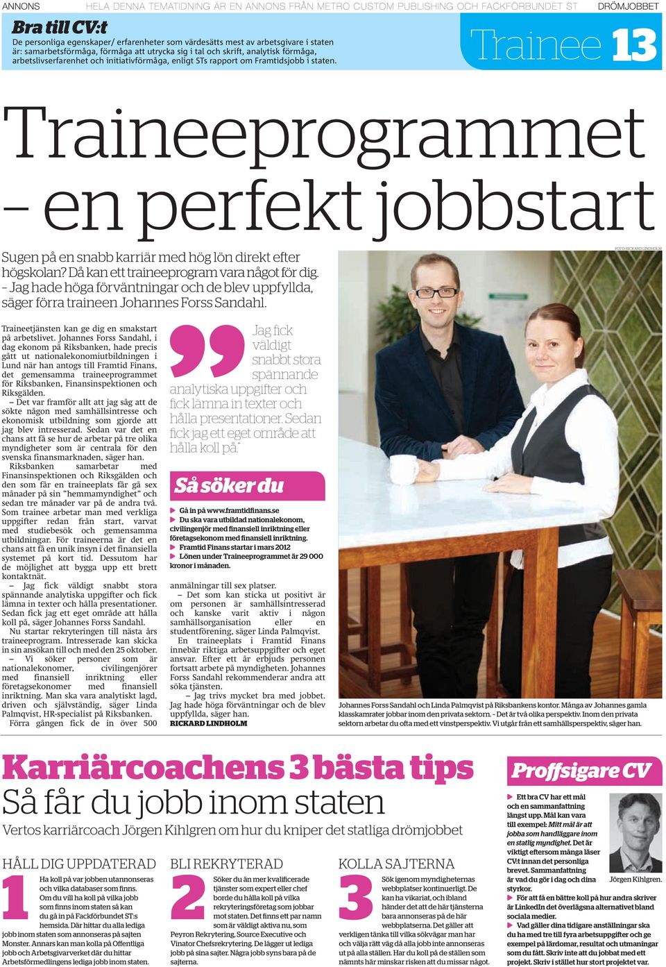 Traineeprogrammet en perfekt jobbstart Sugen på en snabb karriär med hög lön direkt efter högskolan? Då kan ett traineeprogram vara något för dig.