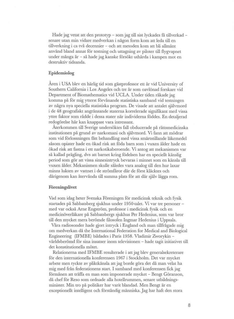 Epidemiolog Åren i USA blev en härlig tid som gästprofessor ett år vid University of Southern California i Los Angeles och tre år som oavlönad forskare vid Department of Biomathematics vid UCLA.