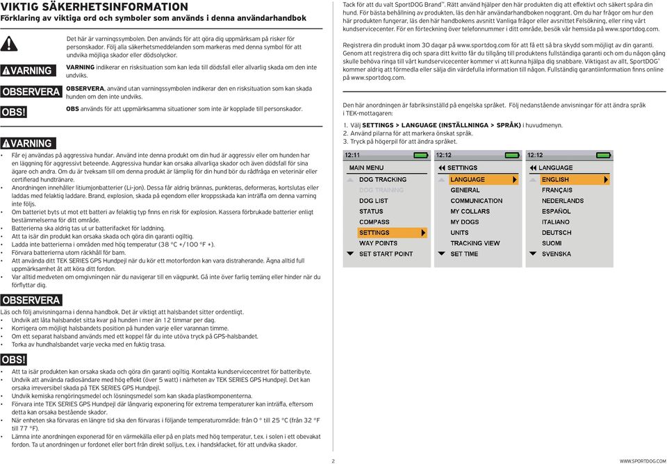 VARNING indikerar en risksituation som kan leda till dödsfall eller allvarlig skada om den inte undviks.