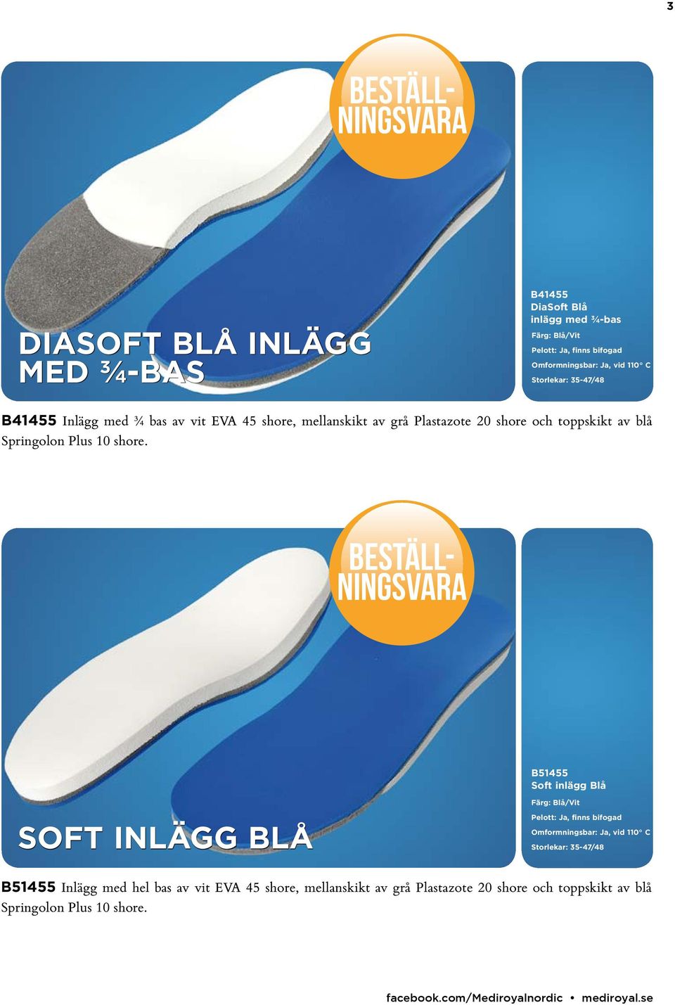 B51455 Soft inlägg Blå SOFT INLÄGG BLÅ Färg: Blå/Vit, finns bifogad Storlekar: 35-47/48 B51455 Inlägg med hel bas av vit EVA 45