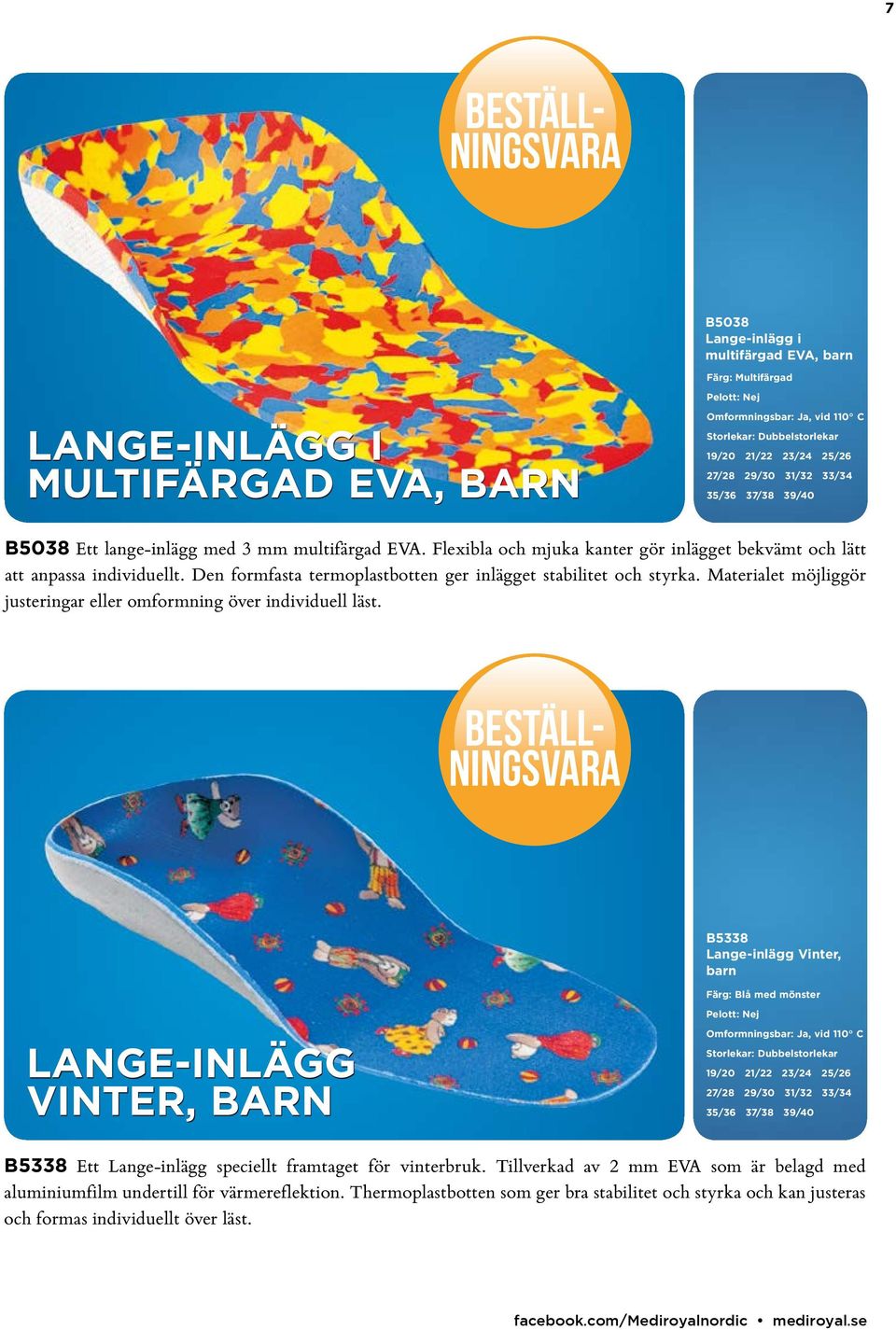 Den formfasta termoplastbotten ger inlägget stabilitet och styrka. Materialet möjliggör justeringar eller omformning över individuell läst.