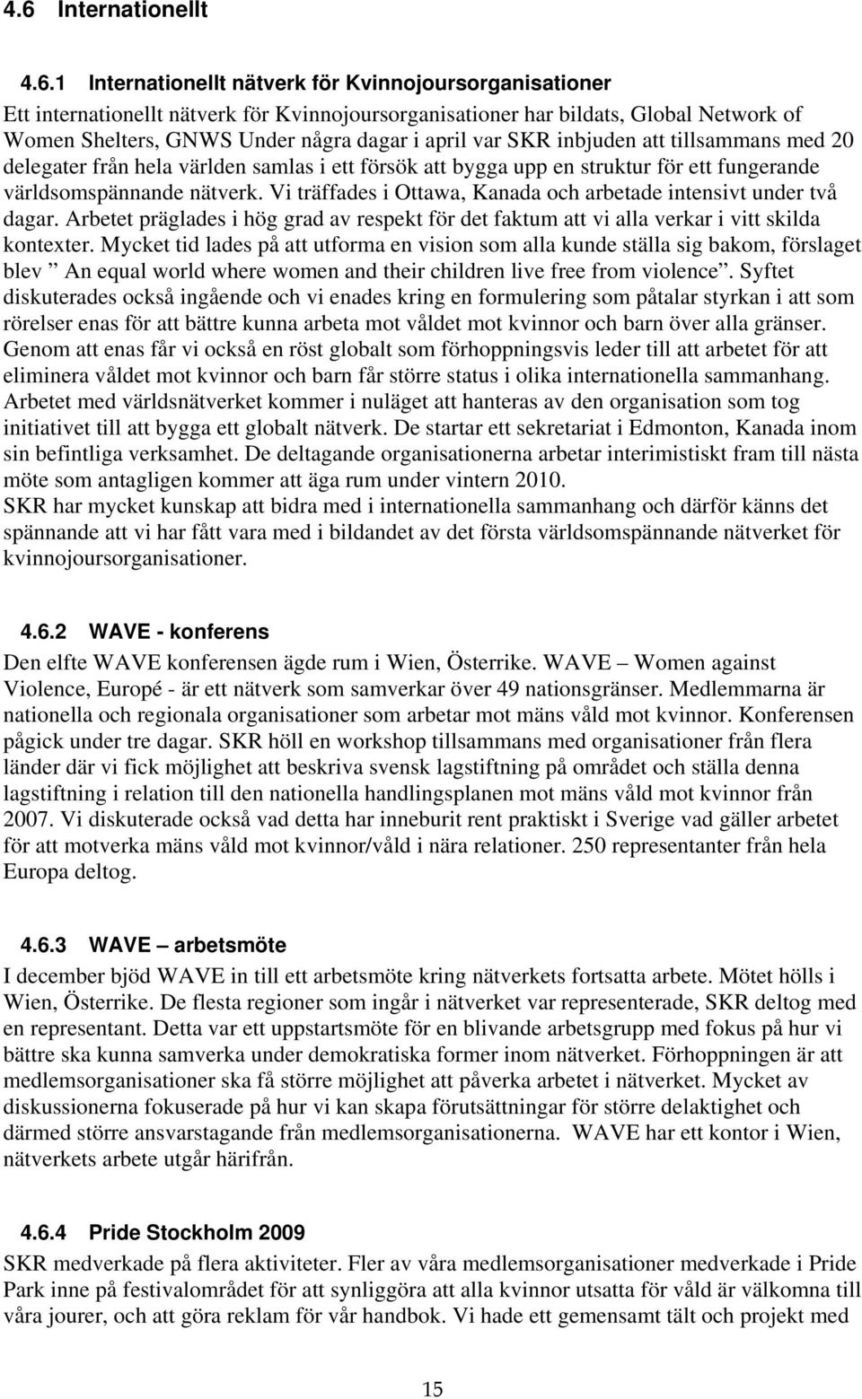 Vi träffades i Ottawa, Kanada och arbetade intensivt under två dagar. Arbetet präglades i hög grad av respekt för det faktum att vi alla verkar i vitt skilda kontexter.