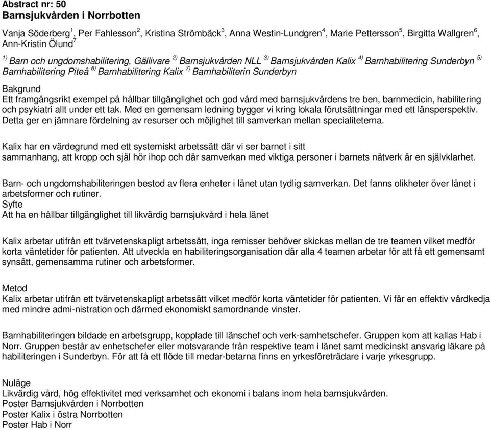 framgångsrikt exempel på hållbar tillgänglighet och god vård med barnsjukvårdens tre ben, barnmedicin, habilitering och psykiatri allt under ett tak.