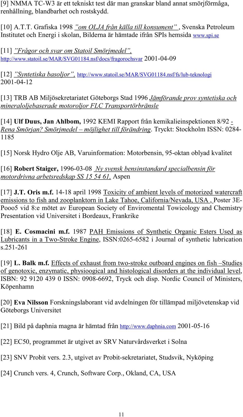 nsf/docs/fragorochsvar 2001-04-09 [12] Syntetiska basoljor, http://www.statoil.se/mar/svg01184.