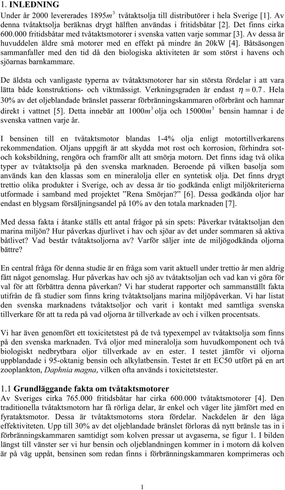 Båtsäsongen sammanfaller med den tid då den biologiska aktiviteten är som störst i havens och sjöarnas barnkammare.