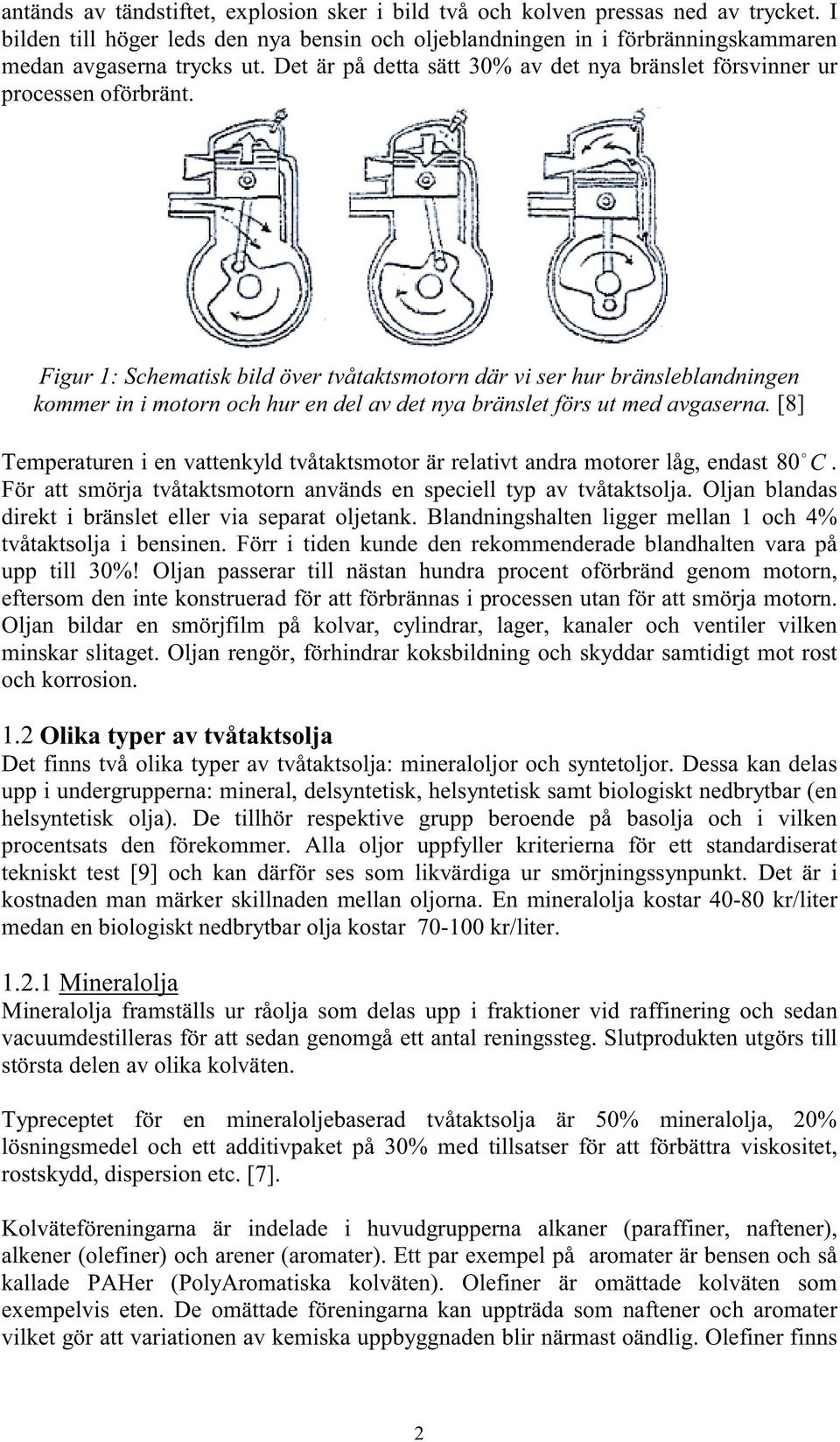 Figur 1: Schematisk bild över tvåtaktsmotorn där vi ser hur bränsleblandningen kommer in i motorn och hur en del av det nya bränslet förs ut med avgaserna.