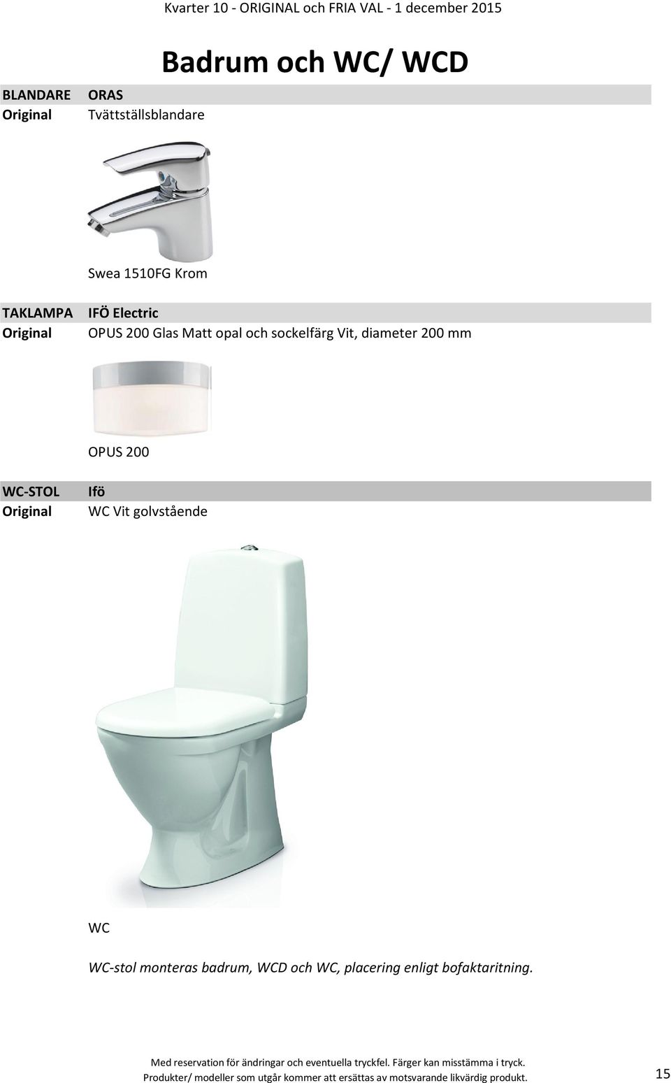 200 mm OPUS 200 WC-STOL Ifö WC Vit golvstående WC WC-stol monteras badrum, WCD och WC, placering