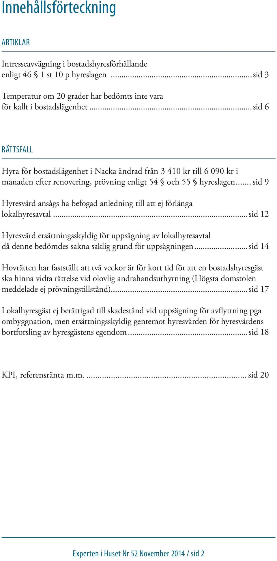 .. sid 9 Hyresvärd ansågs ha befogad anledning till att ej förlänga lokalhyresavtal.