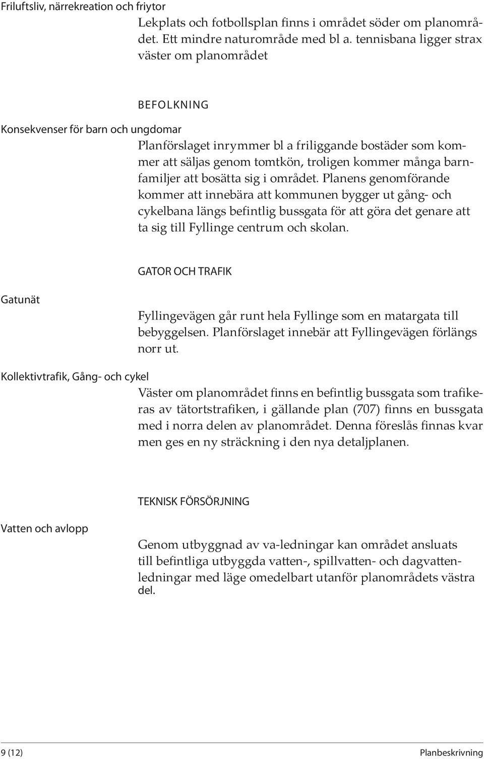 barnfamiljer att bosätta sig i området.