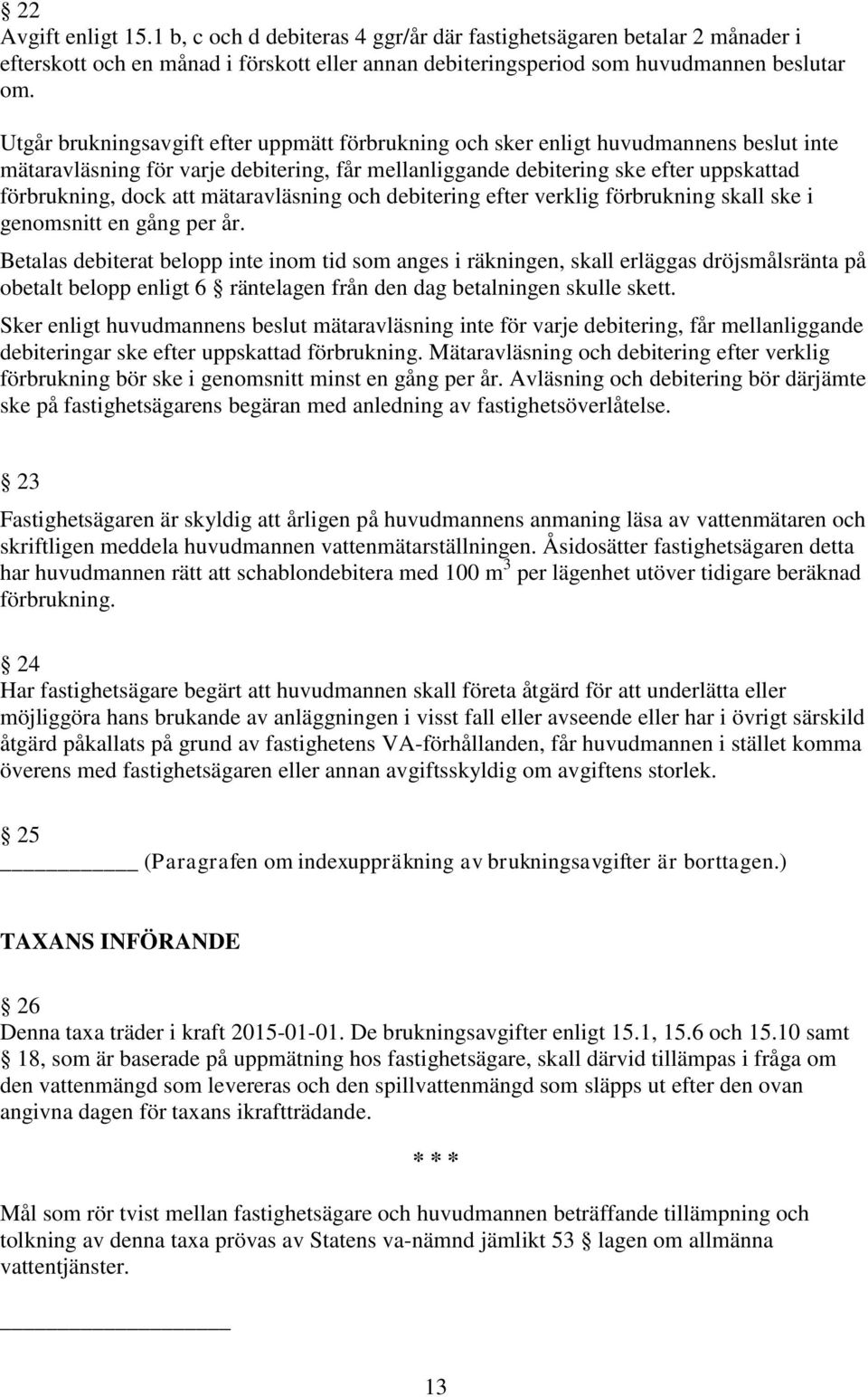 mätaravläsning och debitering efter verklig förbrukning skall ske i genomsnitt en gång per år.