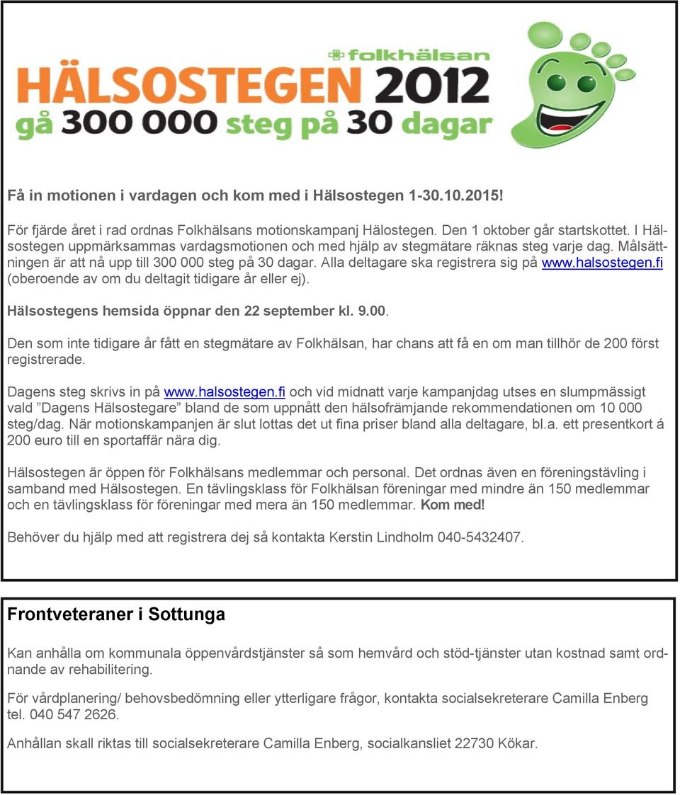 halsostegen.fi (oberoende av om du deltagit tidigare år eller ej). Hälsostegens hemsida öppnar den 22 september kl. 9.00.