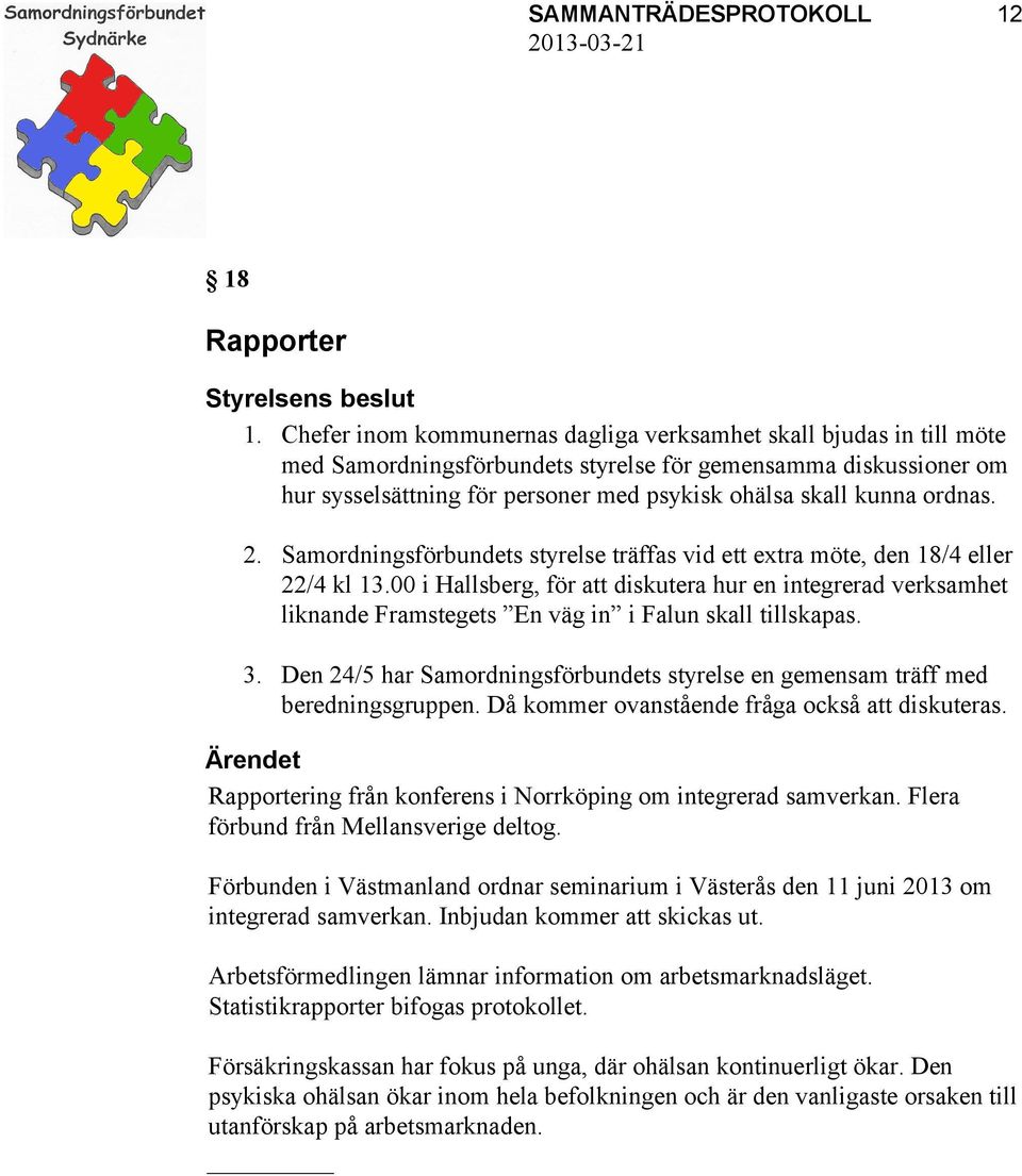 ordnas. 2. Samordningsförbundets styrelse träffas vid ett extra möte, den 18/4 eller 22/4 kl 13.